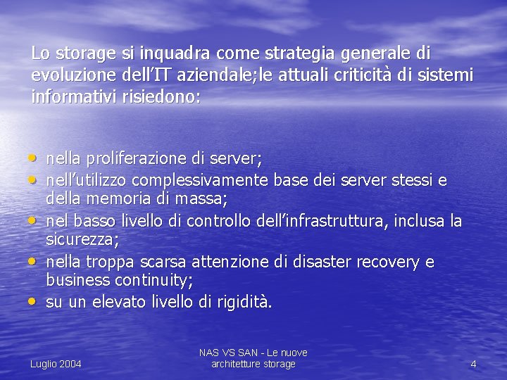 Lo storage si inquadra come strategia generale di evoluzione dell’IT aziendale; le attuali criticità