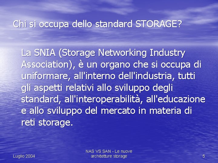 Chi si occupa dello standard STORAGE? La SNIA (Storage Networking Industry Association), è un