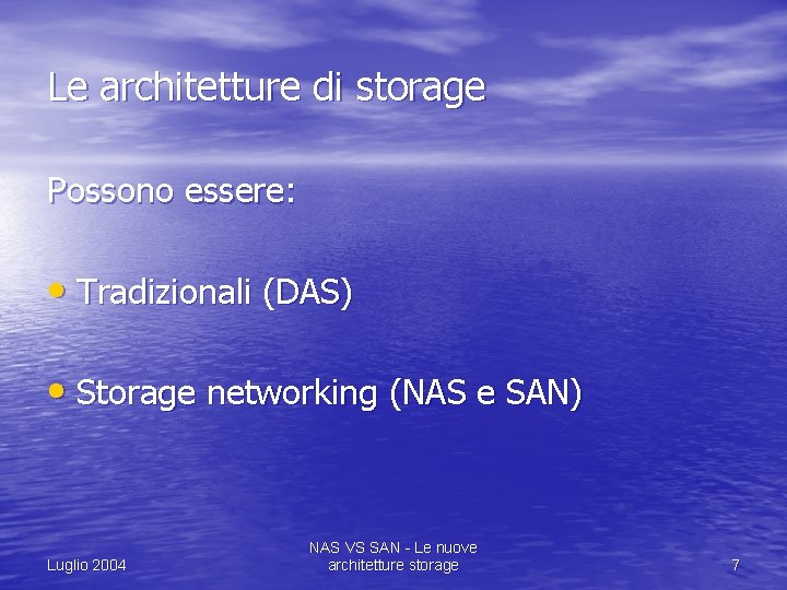 Le architetture di storage Possono essere: • Tradizionali (DAS) • Storage networking (NAS e