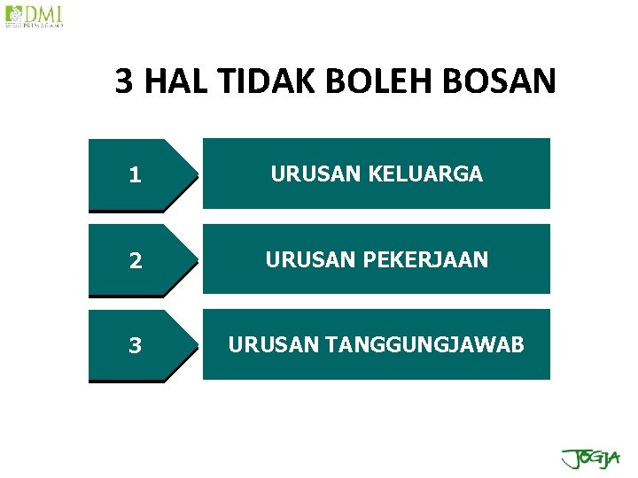 3 HAL TIDAK BOLEH BOSAN 1 URUSAN KELUARGA 2 URUSAN PEKERJAAN 3 URUSAN TANGGUNGJAWAB