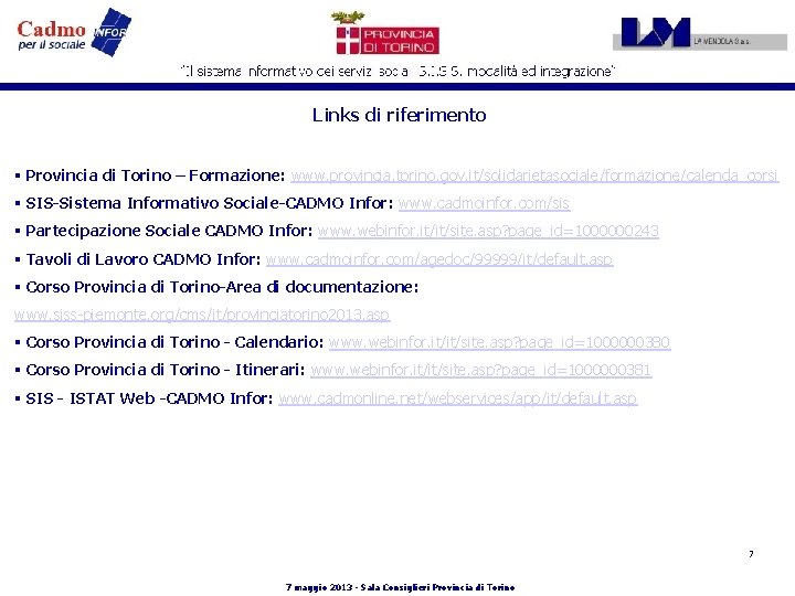 Links di riferimento § Provincia di Torino – Formazione: www. provincia. torino. gov. it/solidarietasociale/formazione/calenda_corsi