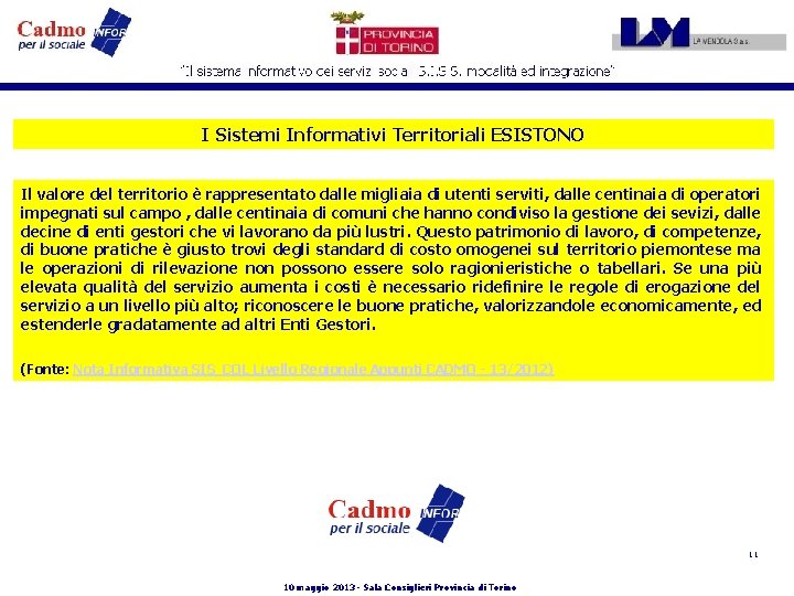 I Sistemi Informativi Territoriali ESISTONO Il valore del territorio è rappresentato dalle migliaia di