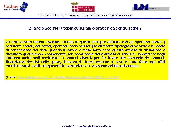Bilancio Sociale: utopia culturale o pratica da conquistare ? Gli Enti Gestori hanno lavorato