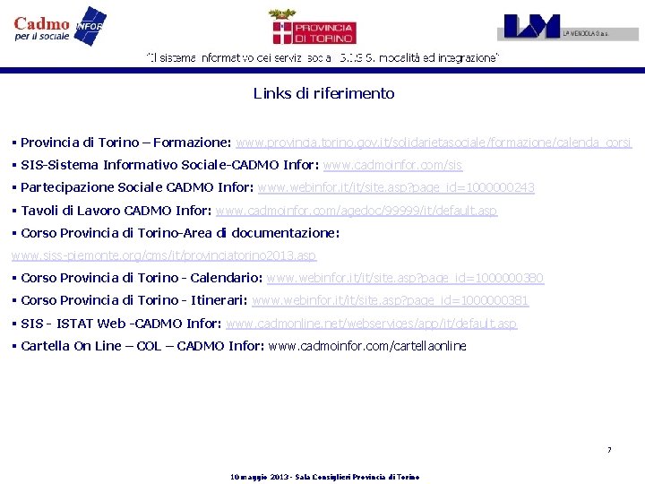 Links di riferimento § Provincia di Torino – Formazione: www. provincia. torino. gov. it/solidarietasociale/formazione/calenda_corsi