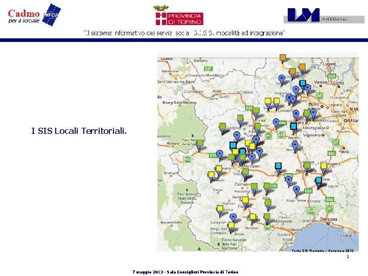 I SIS Locali Territoriali. Fonte CSI Piemonte – Novembre 2012 2 7 maggio 2013