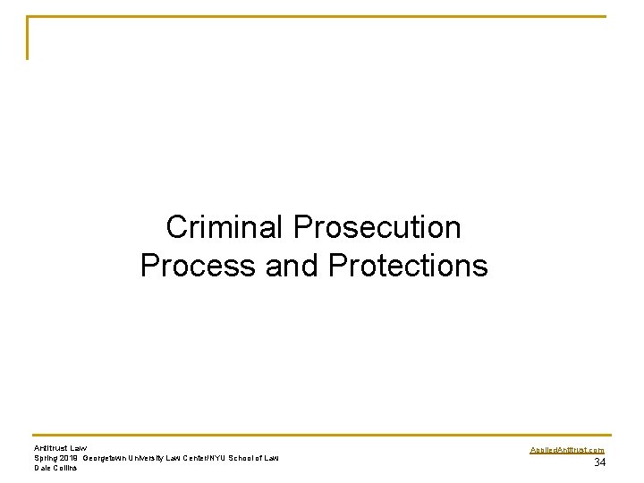 Criminal Prosecution Process and Protections Antitrust Law Spring 2019 Georgetown University Law Center/NYU School