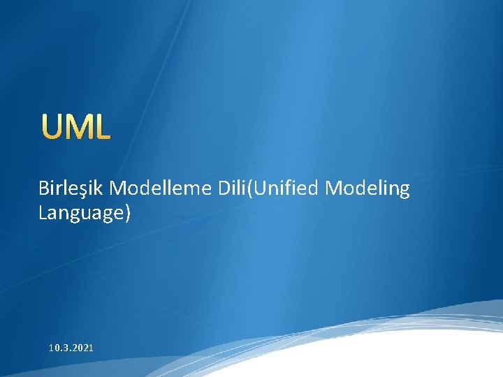 UML Birleşik Modelleme Dili(Unified Modeling Language) 10. 3. 2021 