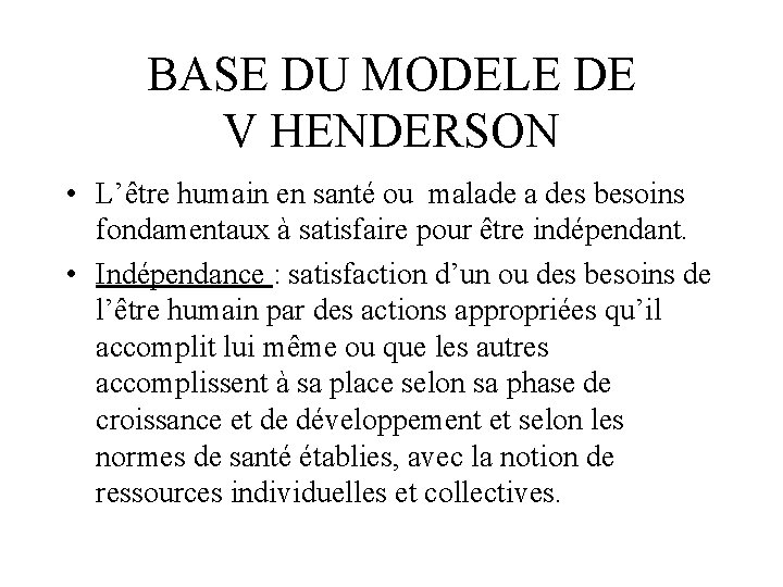 BASE DU MODELE DE V HENDERSON • L’être humain en santé ou malade a