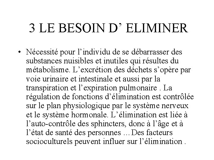  3 LE BESOIN D’ ELIMINER • Nécessité pour l’individu de se débarrasser des