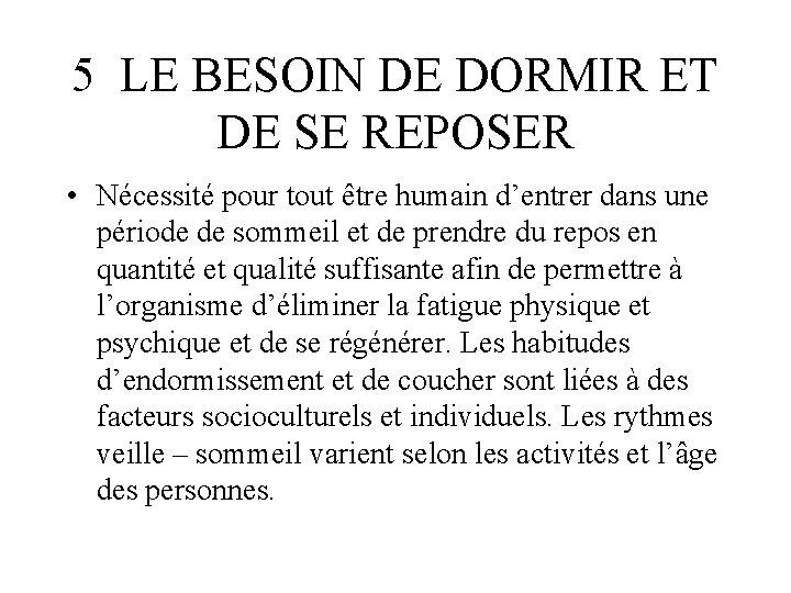 5 LE BESOIN DE DORMIR ET DE SE REPOSER • Nécessité pour tout être