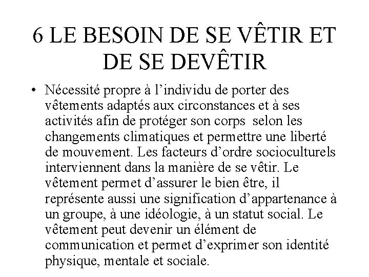 6 LE BESOIN DE SE VÊTIR ET DE SE DEVÊTIR • Nécessité propre à