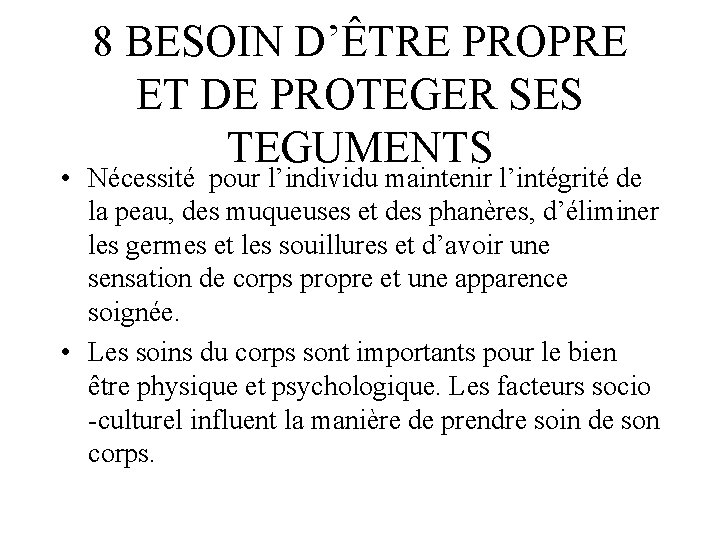 8 BESOIN D’ÊTRE PROPRE ET DE PROTEGER SES TEGUMENTS • Nécessité pour l’individu maintenir