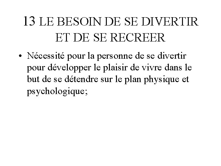 13 LE BESOIN DE SE DIVERTIR ET DE SE RECREER • Nécessité pour la