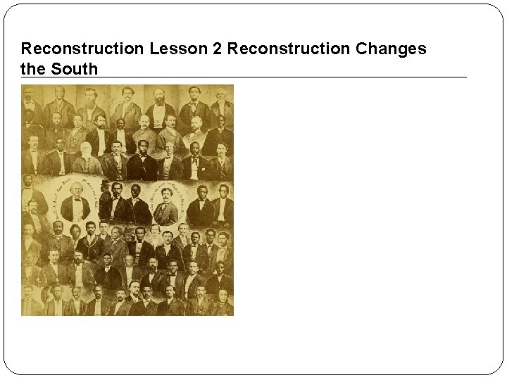 Reconstruction Lesson 2 Reconstruction Changes the South 