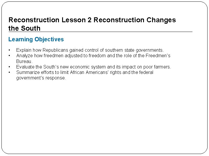 Reconstruction Lesson 2 Reconstruction Changes the South Learning Objectives • • Explain how Republicans