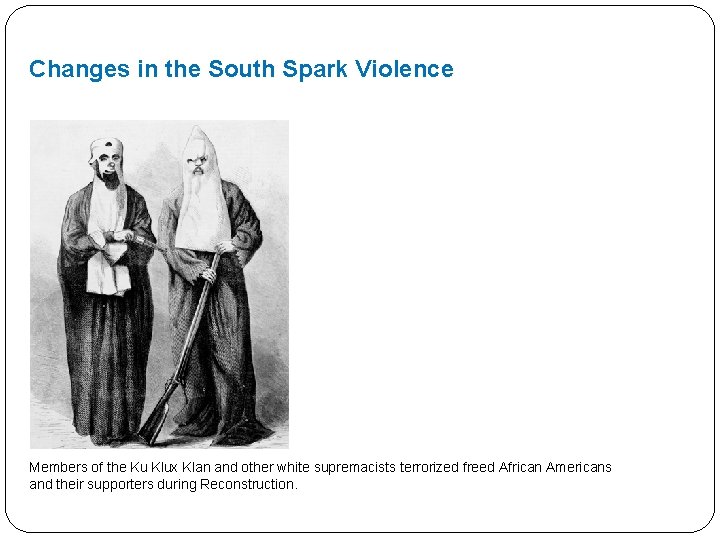Changes in the South Spark Violence Members of the Ku Klux Klan and other