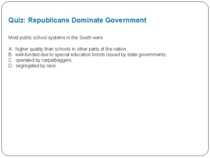 Quiz: Republicans Dominate Government Most public school systems in the South were A. B.