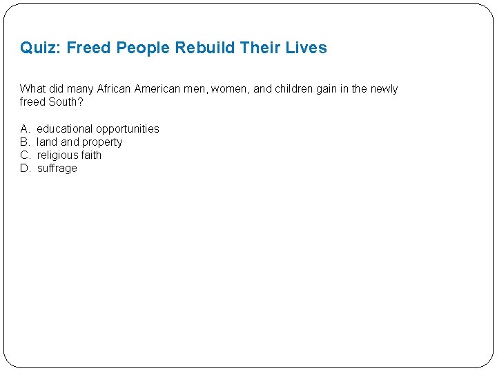 Quiz: Freed People Rebuild Their Lives What did many African American men, women, and