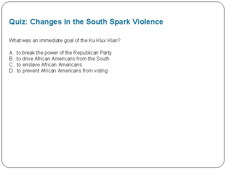 Quiz: Changes in the South Spark Violence What was an immediate goal of the