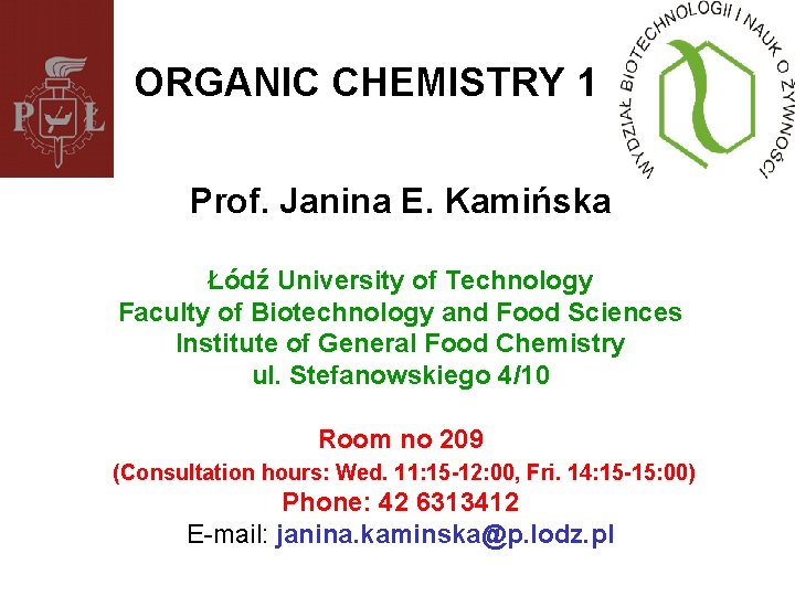 ORGANIC CHEMISTRY 1 Prof. Janina E. Kamińska Łódź University of Technology Faculty of Biotechnology