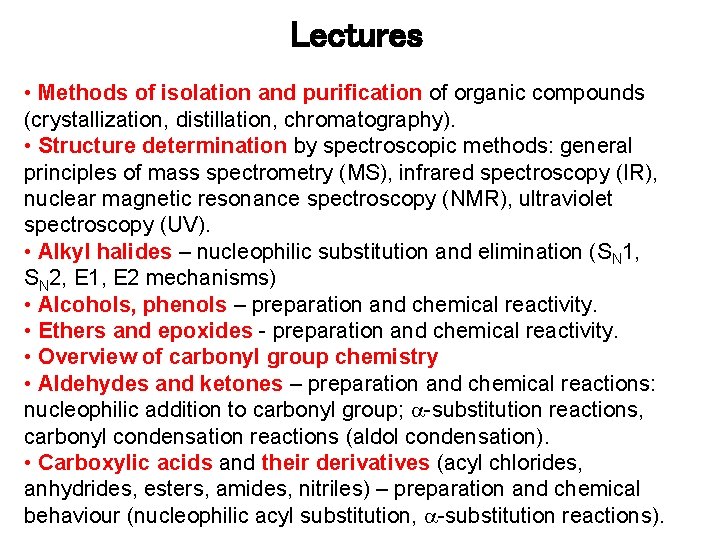 Lectures • Methods of isolation and purification of organic compounds (crystallization, distillation, chromatography). •