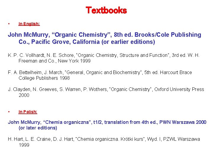 Textbooks • In English: John Mc. Murry, “Organic Chemistry”, 8 th ed. Brooks/Cole Publishing