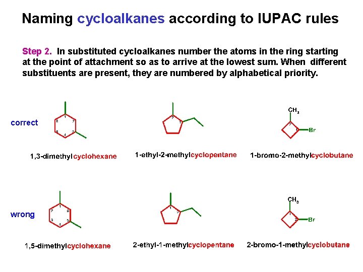 Naming cycloalkanes according to IUPAC rules Step 2. In substituted cycloalkanes number the atoms