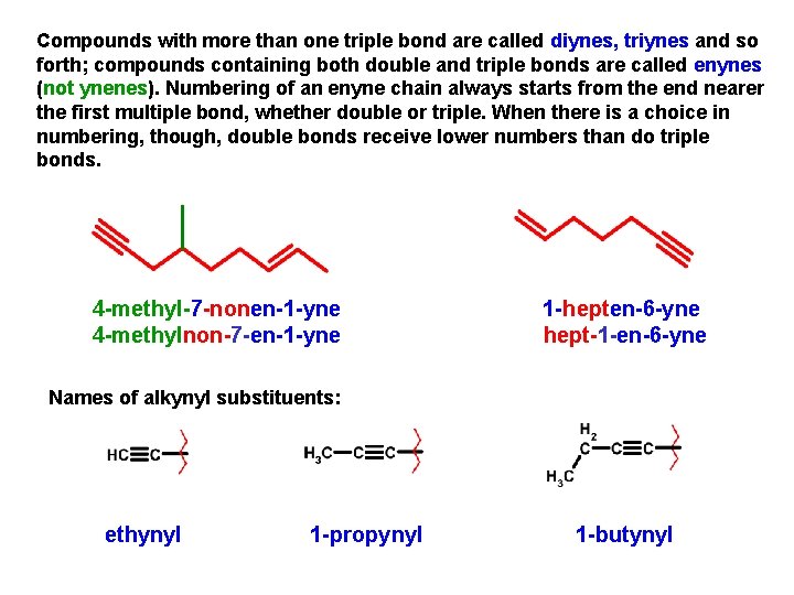 Compounds with more than one triple bond are called diynes, triynes and so forth;