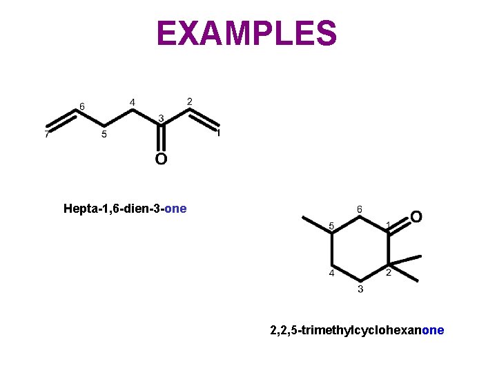 EXAMPLES Hepta-1, 6 -dien-3 -one 2, 2, 5 -trimethylcyclohexanone 