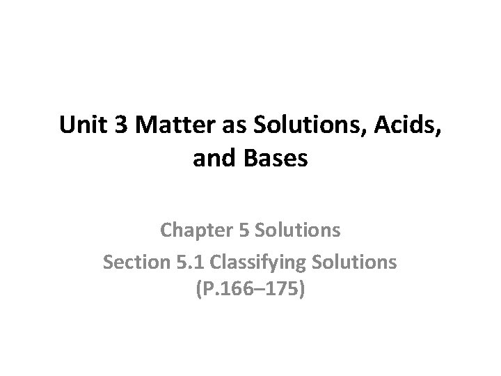 Unit 3 Matter as Solutions, Acids, and Bases Chapter 5 Solutions Section 5. 1