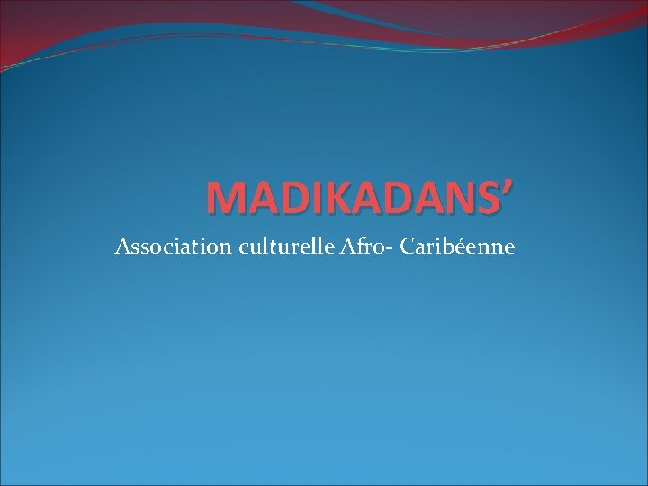 MADIKADANS’ Association culturelle Afro- Caribéenne 