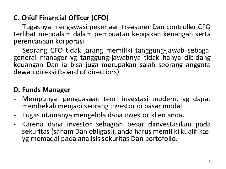 C. Chief Financial Officer (CFO) Tugasnya mengawasi pekerjaan treasurer Dan controller. CFO terlibat mendalam