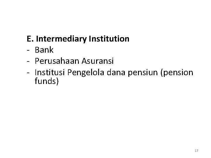 E. Intermediary Institution - Bank - Perusahaan Asuransi - Institusi Pengelola dana pensiun (pension