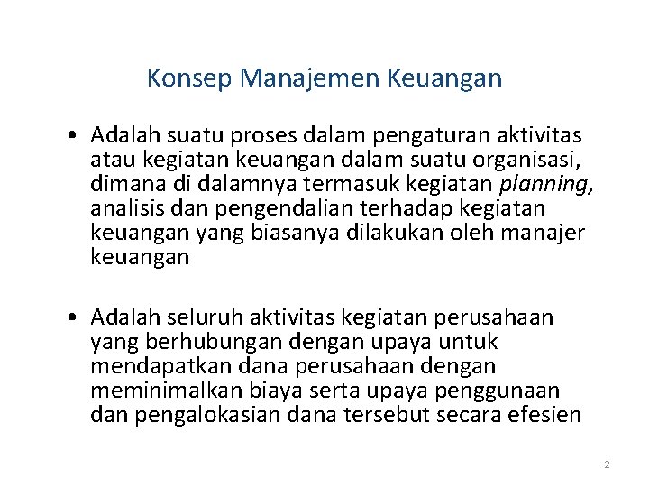 Konsep Manajemen Keuangan • Adalah suatu proses dalam pengaturan aktivitas atau kegiatan keuangan dalam
