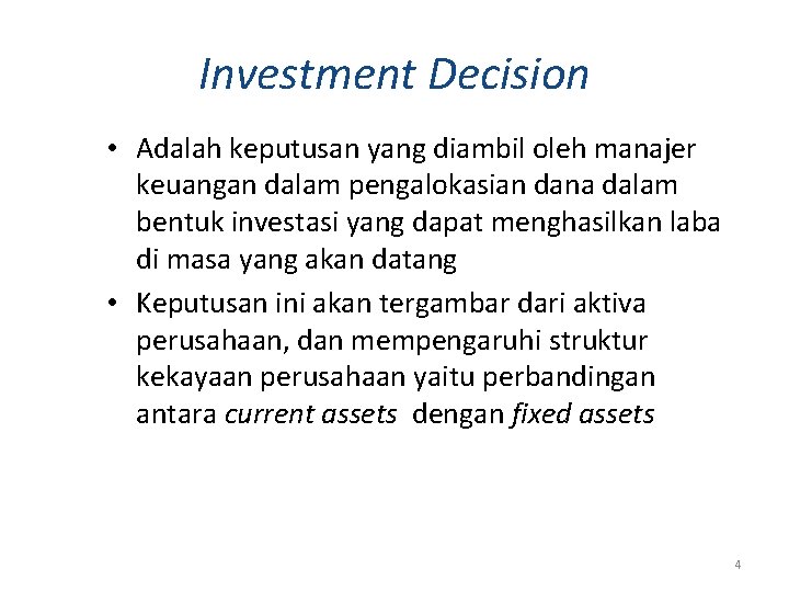 Investment Decision • Adalah keputusan yang diambil oleh manajer keuangan dalam pengalokasian dana dalam