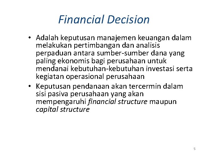 Financial Decision • Adalah keputusan manajemen keuangan dalam melakukan pertimbangan dan analisis perpaduan antara
