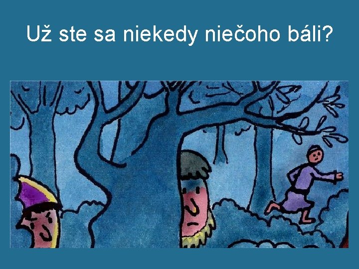 Už ste sa niekedy niečoho báli? 