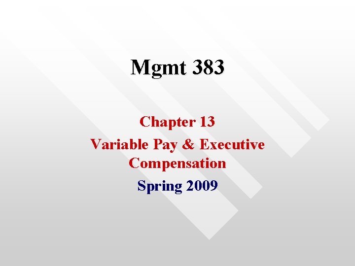 Mgmt 383 Chapter 13 Variable Pay & Executive Compensation Spring 2009 