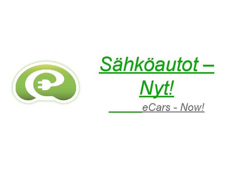 Sähköautot – Nyt! e. Cars - Now! 