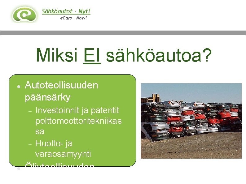 Miksi EI sähköautoa? Autoteollisuuden päänsärky Investoinnit ja patentit polttomoottoritekniikas sa Huolto- ja varaosamyynti Öljyteollisuuden