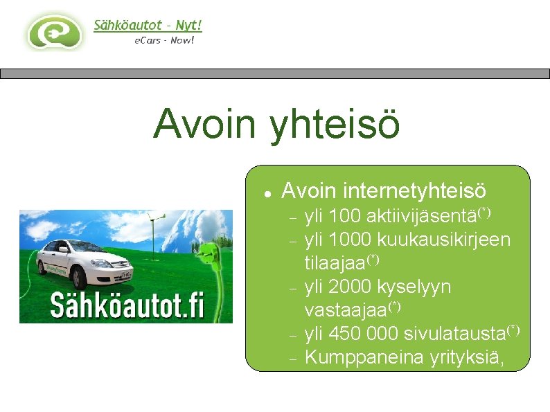 Avoin yhteisö Avoin internetyhteisö yli 100 aktiivijäsentä(*) yli 1000 kuukausikirjeen tilaajaa(*) yli 2000 kyselyyn