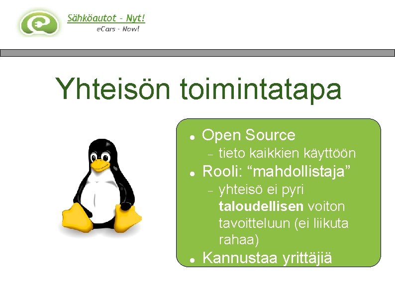 Yhteisön toimintatapa Open Source Rooli: “mahdollistaja” tieto kaikkien käyttöön yhteisö ei pyri taloudellisen voiton