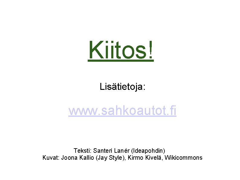 Kiitos! Lisätietoja: www. sahkoautot. fi Teksti: Santeri Lanér (Ideapohdin) Kuvat: Joona Kallio (Jay Style),