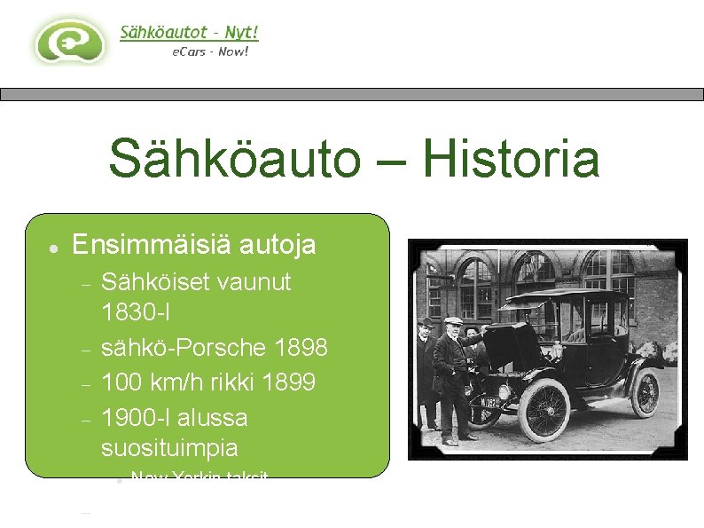 Sähköauto – Historia Ensimmäisiä autoja Sähköiset vaunut 1830 -l sähkö-Porsche 1898 100 km/h rikki