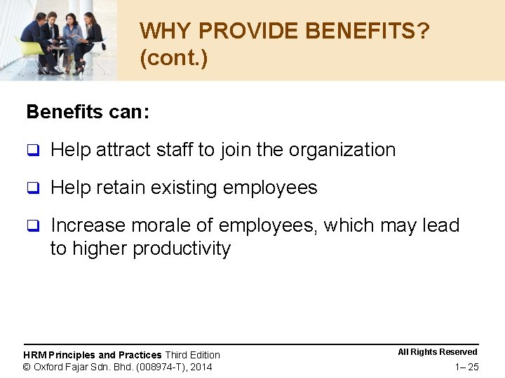 WHY PROVIDE BENEFITS? (cont. ) Benefits can: q Help attract staff to join the