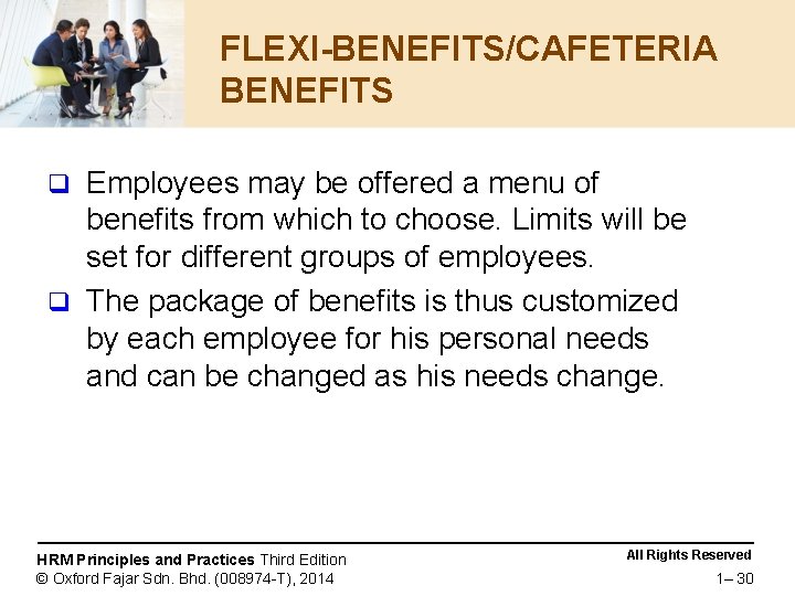 FLEXI-BENEFITS/CAFETERIA BENEFITS Employees may be offered a menu of benefits from which to choose.