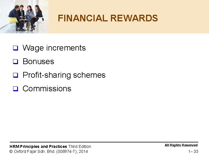 FINANCIAL REWARDS q Wage increments q Bonuses q Profit-sharing schemes q Commissions HRM Principles