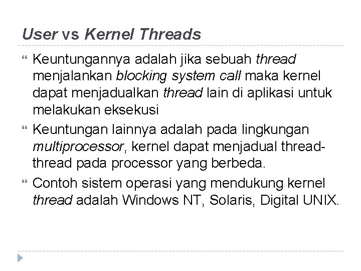 User vs Kernel Threads Keuntungannya adalah jika sebuah thread menjalankan blocking system call maka