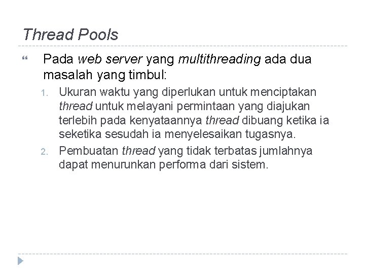 Thread Pools Pada web server yang multithreading ada dua masalah yang timbul: 1. 2.
