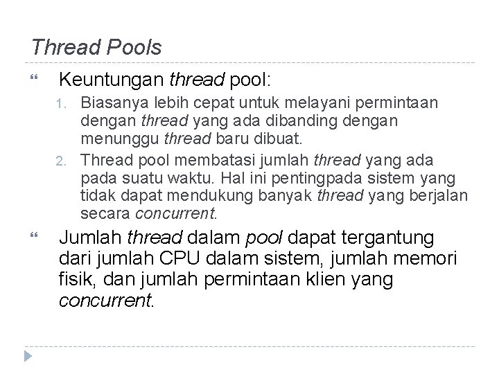 Thread Pools Keuntungan thread pool: 1. 2. Biasanya lebih cepat untuk melayani permintaan dengan